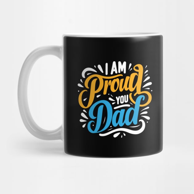 Father's Day Typography Design - I am proud of you dad by Kanay Lal